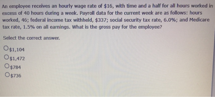 Solved An employee receives an hourly wage rate of $16, with | Chegg.com