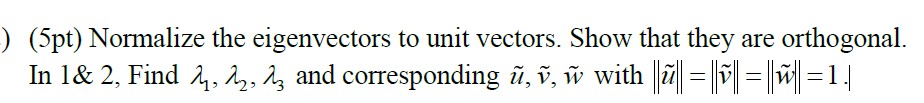 (5pt) Normalize the eigenvectors to unit vectors. | Chegg.com