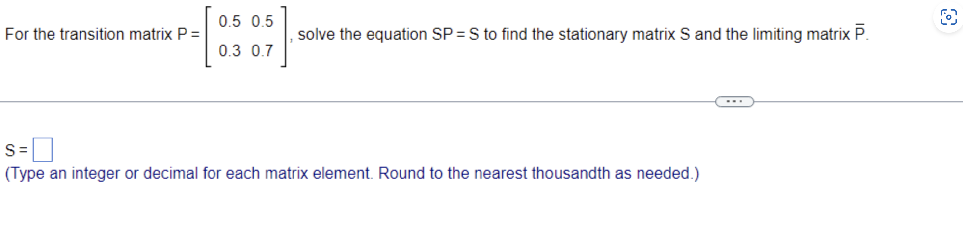 Solved For the transition matrix P=[0.50.30.50.7], solve the | Chegg.com