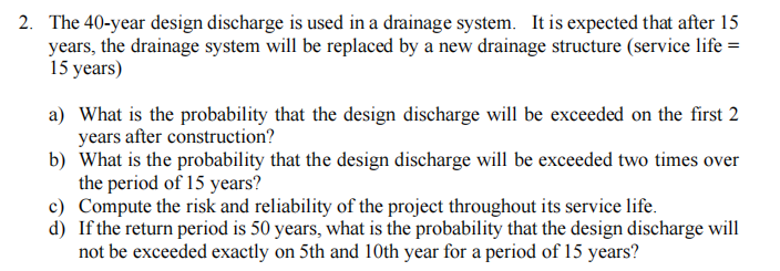Solved 2. ﻿The 40 -year design discharge is used in a | Chegg.com