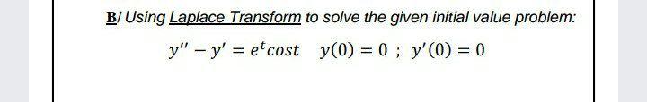 Solved B/ Using Laplace Transform To Solve The Given Initial | Chegg.com