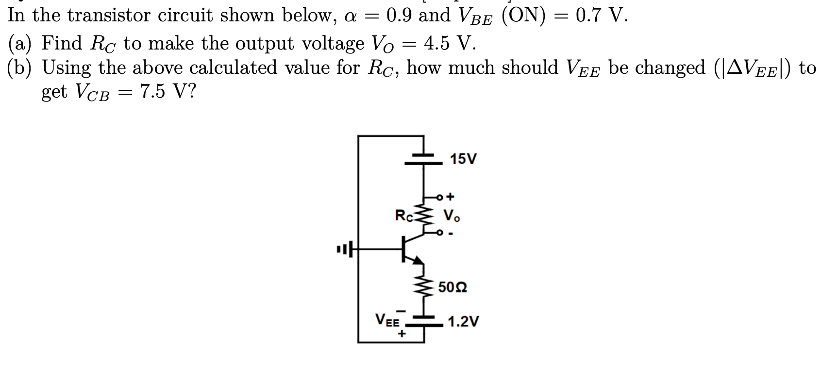 In the transistor circuit shown below, a = 0.9 and VBE (ON) = 0.7 V.
(a) Find Re to make the output voltage Vo = 4.5 V.
(b) U