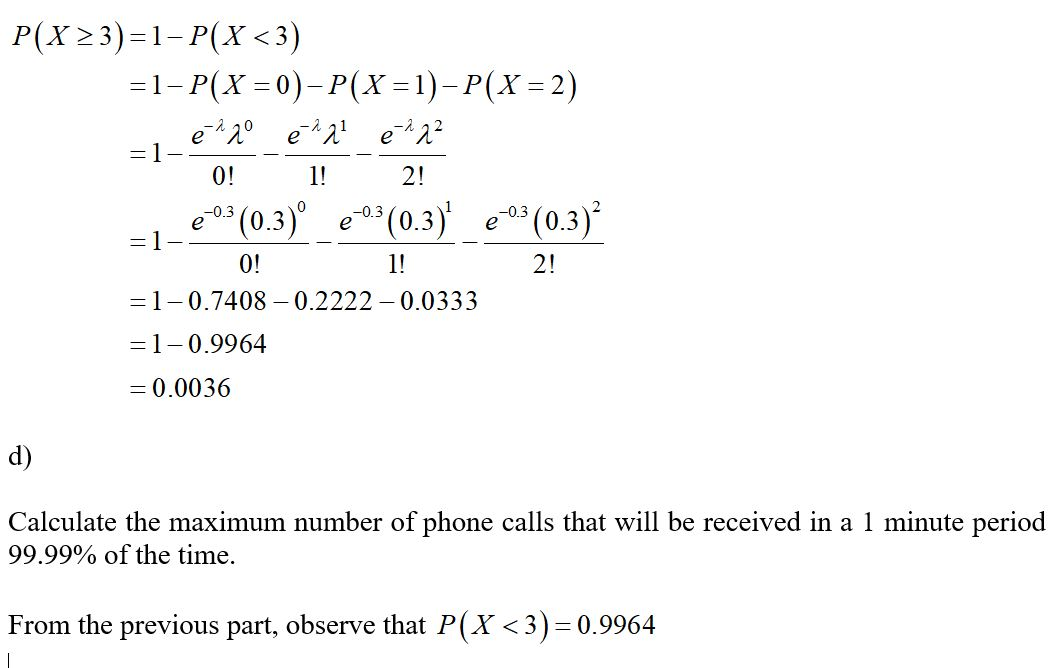 P(X > 3)=1-P(X <3) =1- P(X = 0) – P(X = 1) - P(X = 2) é ? 20 e ²2 e 22² 0! € (0.3) (0.3) (0.3) e 1! 2! = 1 0! 1! 2! =1-0.7408