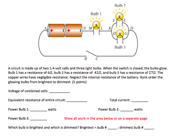 Bulb 2 Bulb 1 FE Bulb 3 B C A circuit is made up of two 1.4-volt cells and three light bulbs. When the switch is closed, the