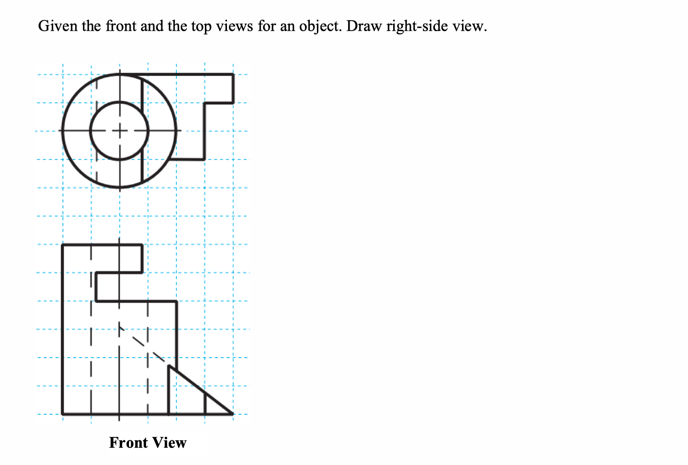 Solved Given the front and the top views for an object. Draw | Chegg.com