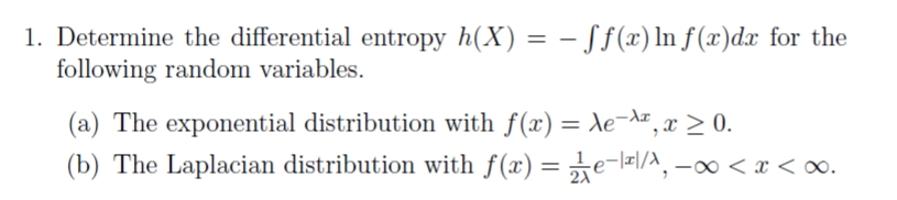 Solved 1. Determine the differential entropy h(X) = - Sf(x) | Chegg.com