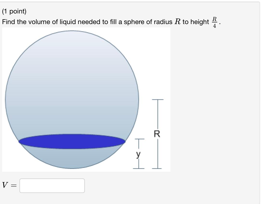 Solved Find the volume of liquid needed to fill a sphere of | Chegg.com