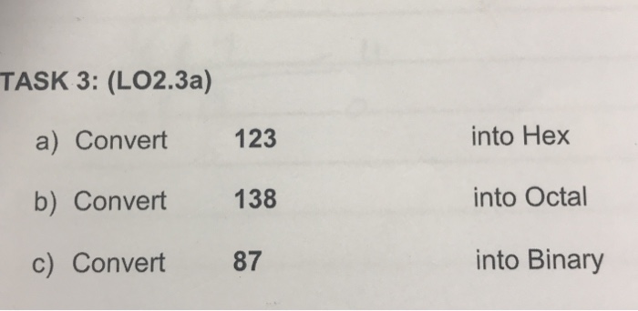 Solved TASK 3: (LO2.3a) a) Convert 123 b) Convert 138 c) | Chegg.com