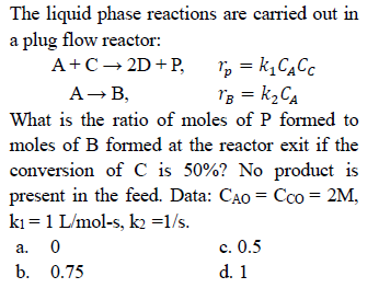 Solved The liquid phase reactions are carried out ina plug | Chegg.com