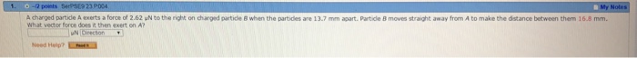 Solved A charged particle A exerts a force of 2.62 mu N to | Chegg.com