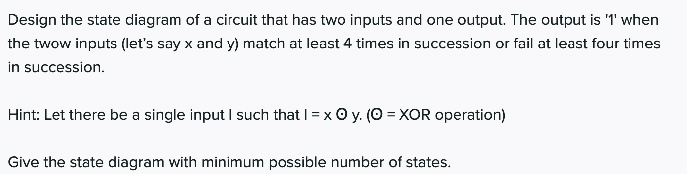 Solved Design the state diagram of a circuit that has two | Chegg.com