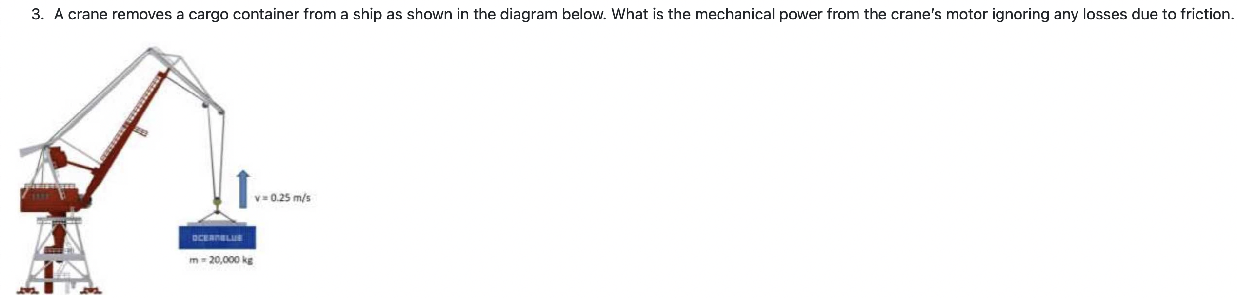 3. A crane removes a cargo container from a ship as shown in the diagram below. What is the mechanical power from the cranes