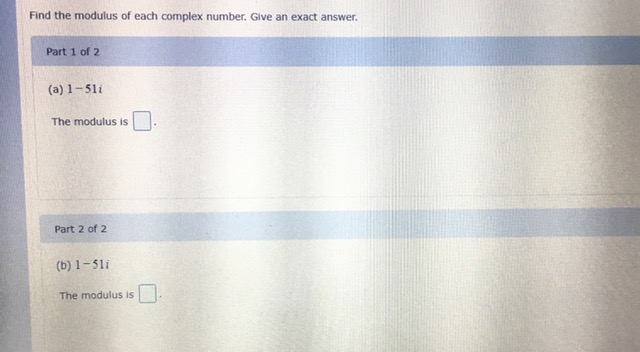 Solved Find the modulus of each complex number. Give an | Chegg.com