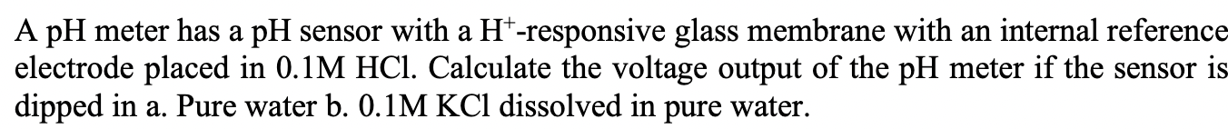 Solved A pH meter has a pH sensor with a H+-responsive glass | Chegg.com