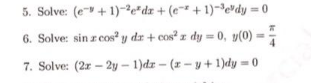 Solved 5. Solve: (e+1)-2edz + (e+1)-³edy=0 6. Solve: sin | Chegg.com