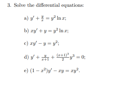 3. Solve the differential equations: a) \( y^{\prime}+\frac{y}{x}=y^{2} \ln x \); b) \( x y^{\prime}+y=y^{2} \ln x \); c) \(