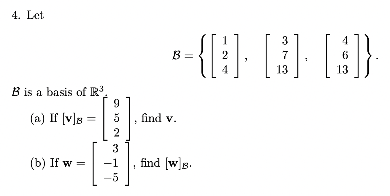 Solved 4. Let B=⎩⎨⎧⎣⎡124⎦⎤,⎣⎡3713⎦⎤,⎣⎡4613⎦⎤⎭⎬⎫ B is a basis | Chegg.com