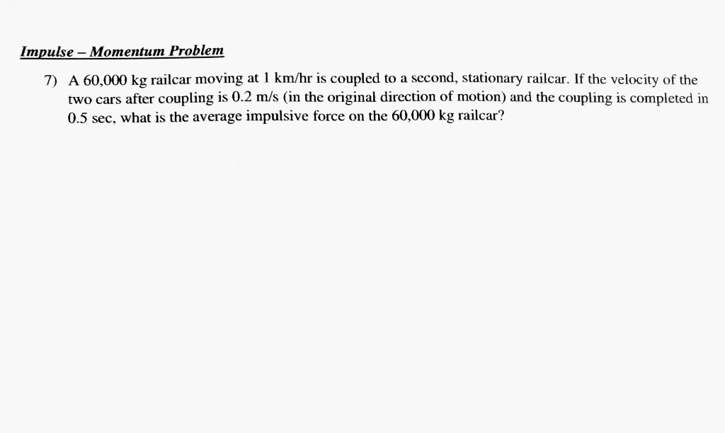 Impulse Momentum Problem 7 A 60 000 Kg Railcar Chegg Com