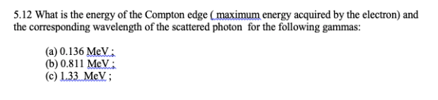 Solved 5.12 What is the energy of the Compton edge (maximum | Chegg.com