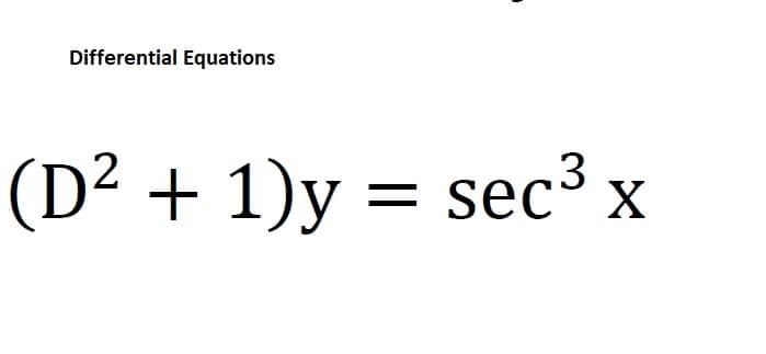 Solved Differential Equations (D2 + 1)y = sec3 x = | Chegg.com