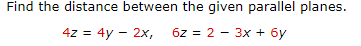 Solved Find the distance between the given parallel planes | Chegg.com