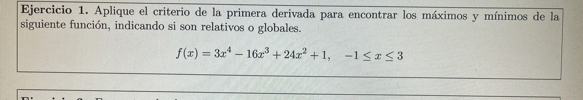 Ejercicio 1. Aplique el criterio de la primera derivada para encontrar los máximos y mínimos de la siguiente función, indican