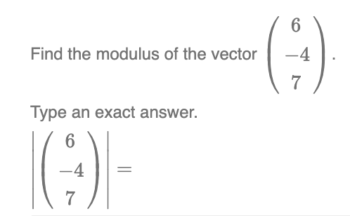 Solved Find the modulus of the vector ⎝⎛6−47⎠⎞. Type an | Chegg.com