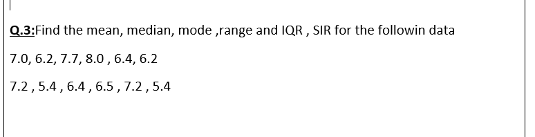 Solved Q.3:Find the mean, median, mode ,range and IQR, SIR | Chegg.com