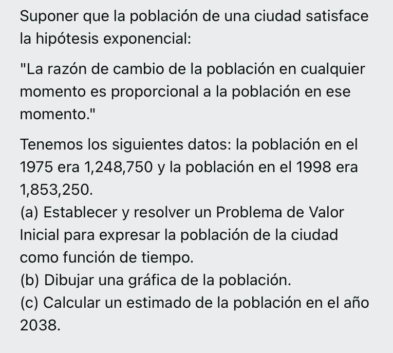 Suponer que la población de una ciudad satisface la hipótesis exponencial: La razón de cambio de la población en cualquier