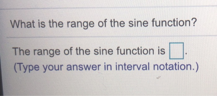 Solved what is the range of the sine function the range of chegg