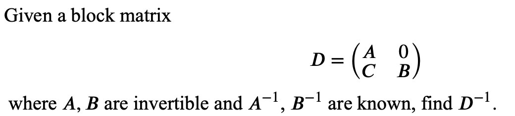 Solved Given A Block Matrix Where 𝐴, 𝐵 Are Invertible And | Chegg.com