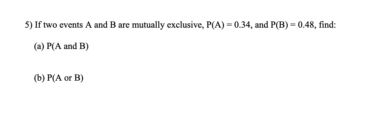 Solved 5) If Two Events A And B Are Mutually Exclusive, P(A) | Chegg.com