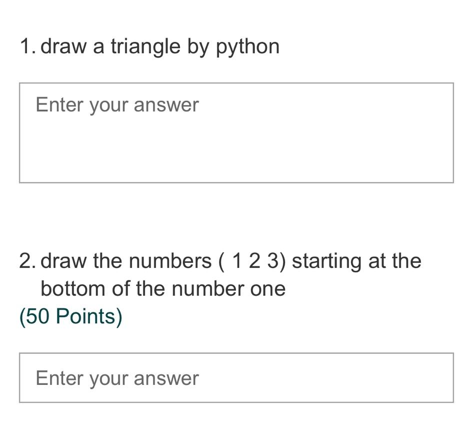 Solved 1. draw a triangle by python 2. draw the numbers ( | Chegg.com