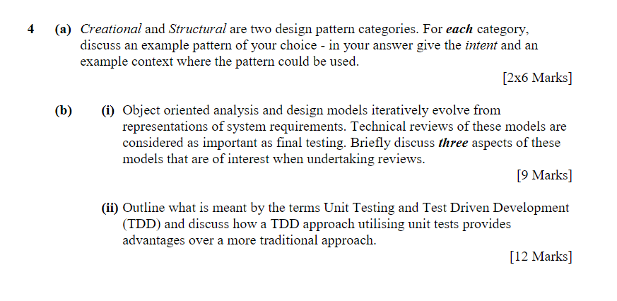 4 (a) Creational and Structural are two design pattern categories. For each category, discuss an example pattern of your choi