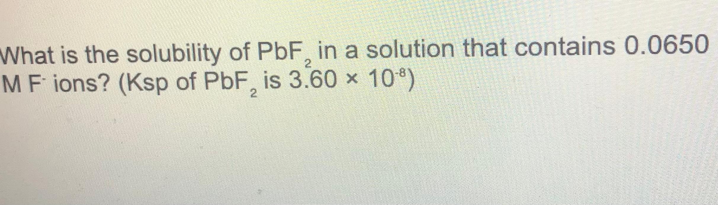 Solved What is the solubility of PbF2 in a solution that | Chegg.com