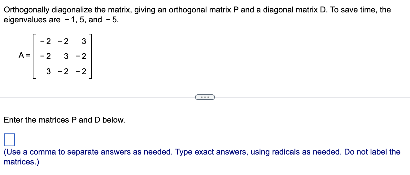 Solved Orthogonally diagonalize the matrix, giving an