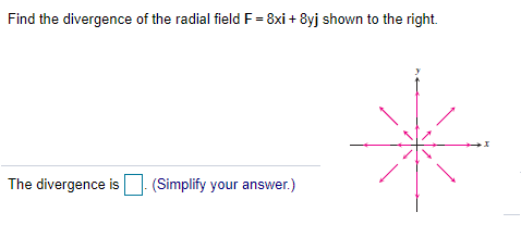 Solved Find the divergence of the radial field F = 8xi + 8yj | Chegg.com