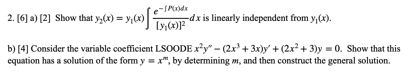 2. [6] a) [2] Show that \( y_{2}(x)=y_{1}(x) \int \frac{e^{-\int P(x) d x}}{\left[y_{1}(x)\right]^{2}} d x \) is linearly ind