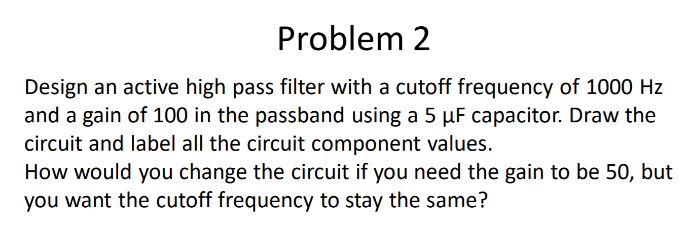 Solved Problem 2 Design an active high pass filter with a | Chegg.com