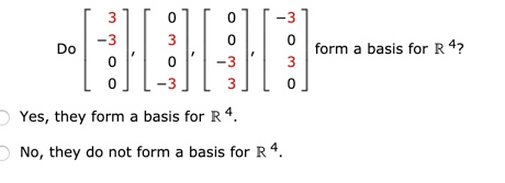 Solved form a basis for R 4? - 33 100 [ 0 ] [-3] [ 3 Yes, | Chegg.com