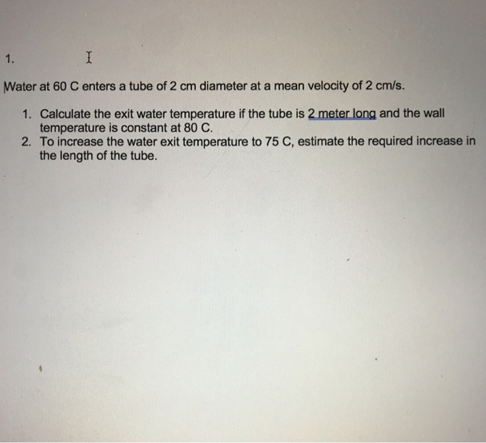Solved 1. Water at 60 C enters a tube of 2 cm diameter at a | Chegg.com