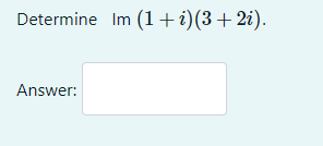 Solved Determine Im(1+i)(3+2i) Answer: | Chegg.com