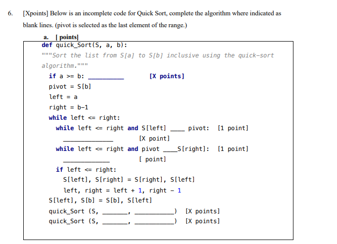 6. [Xpoints] Below is an incomplete code for Quick Sort, complete the algorithm where indicated as blank lines. (pivot is sel