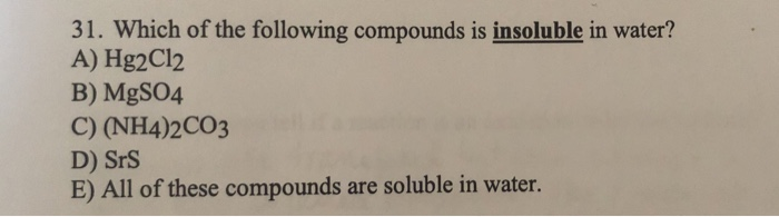 solved-31-which-of-the-following-compounds-is-insoluble-in-chegg