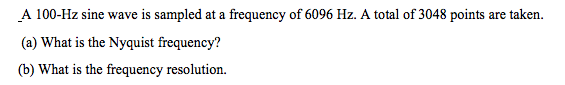 Solved A 100-Hz sine wave is sampled at a frequency of 6096 | Chegg.com