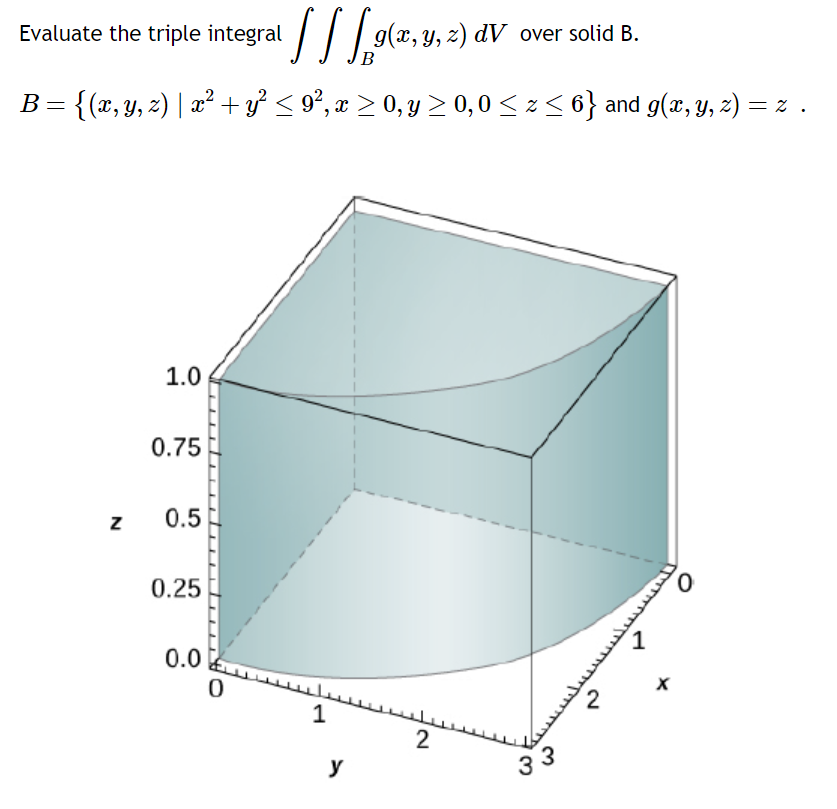 Evaluate the triple integral \( \iiint_{B} g(x, y, z) d V \) over solid B. \( B=\left\{(x, y, z) \mid x^{2}+y^{2} \leq 9^{2},