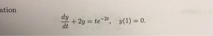 Solved Solve the Differential Equation dy/dt + 2y = te^-2t, | Chegg.com