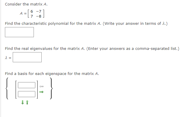 Solved Consider the matrix A. 6 -7 A = [ 5 =] -8 Find the | Chegg.com