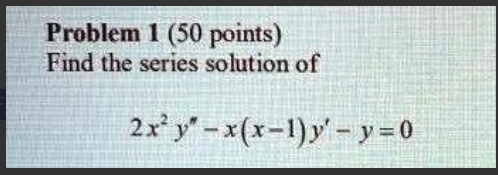 Solved Problem 1 ( 50 points) Find the series solution of | Chegg.com