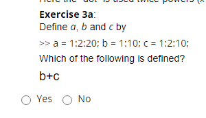Solved Exercise 3a: Define a, b and c by >> a = 1:2:20; b = | Chegg.com